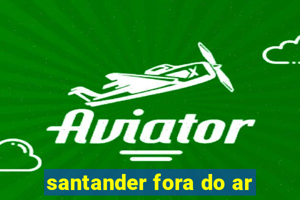 santander fora do ar